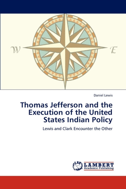 Thomas Jefferson and the Execution of the United States Indian Policy, Paperback / softback Book