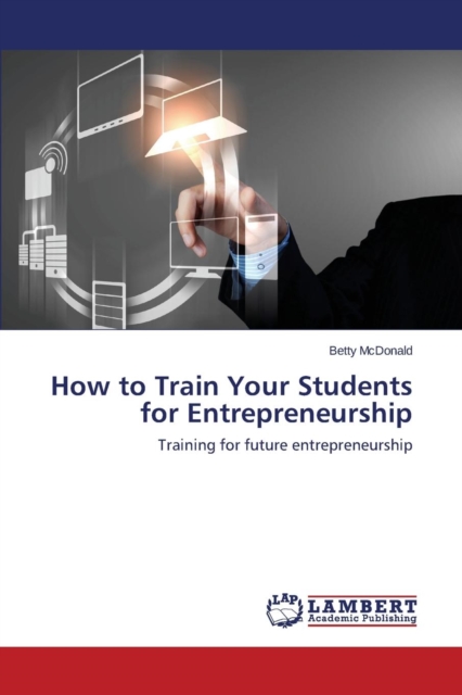 How to Train Your Students for Entrepreneurship, Paperback / softback Book