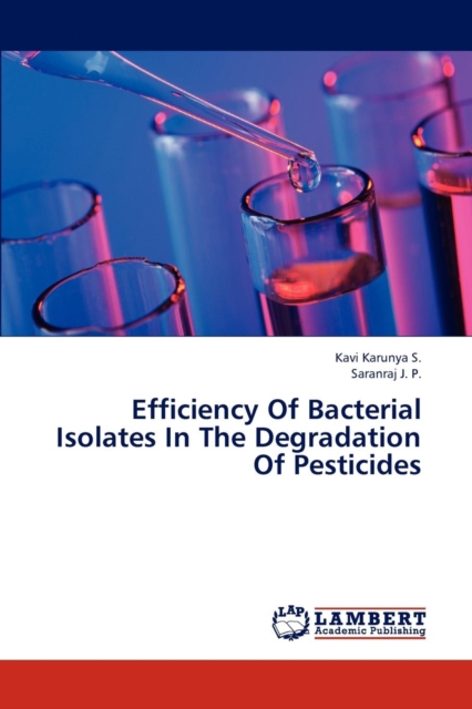 Efficiency of Bacterial Isolates in the Degradation of Pesticides, Paperback / softback Book