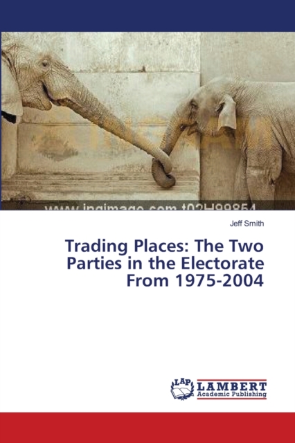 Trading Places : The Two Parties in the Electorate From 1975-2004, Paperback / softback Book