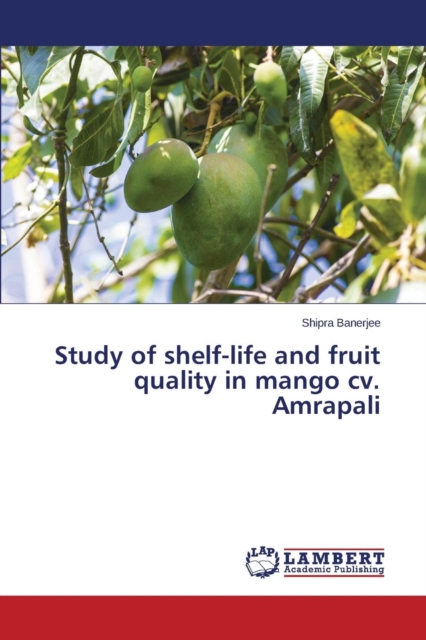 Study of Shelf-Life and Fruit Quality in Mango CV. Amrapali, Paperback / softback Book