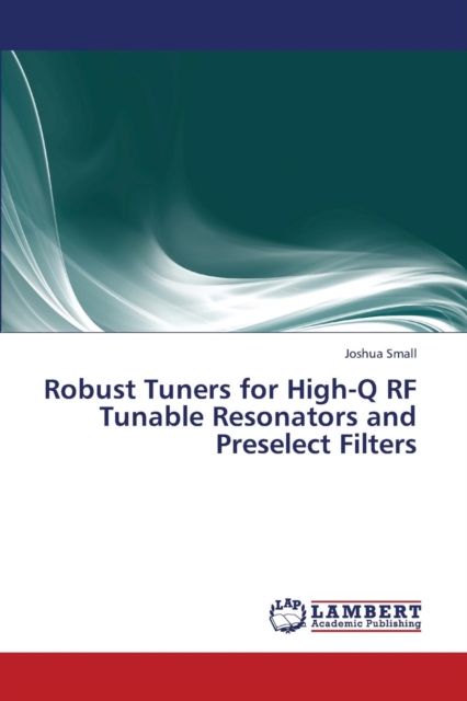 Robust Tuners for High-Q RF Tunable Resonators and Preselect Filters, Paperback / softback Book