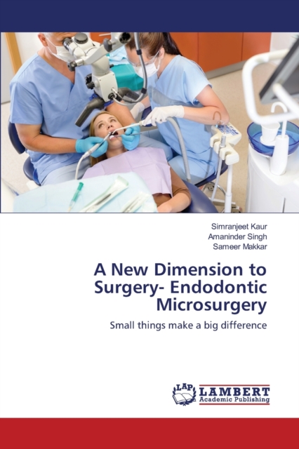 A New Dimension to Surgery- Endodontic Microsurgery, Paperback / softback Book