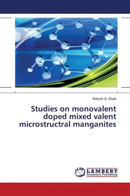 Studies on Monovalent Doped Mixed Valent Microstructral Manganites, Paperback / softback Book