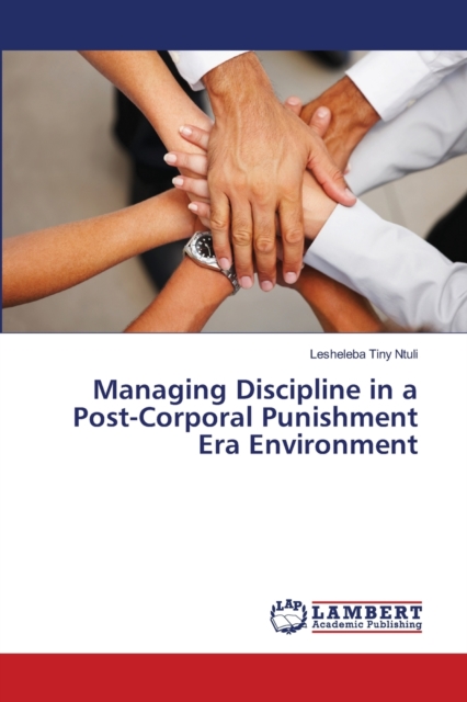 Managing Discipline in a Post-Corporal Punishment Era Environment, Paperback / softback Book