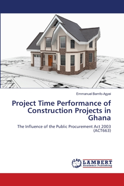 Project Time Performance of Construction Projects in Ghana, Paperback / softback Book