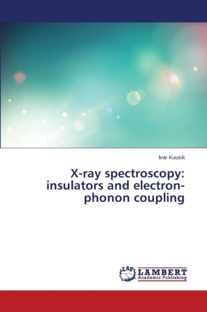 X-Ray Spectroscopy : Insulators and Electron-Phonon Coupling, Paperback / softback Book