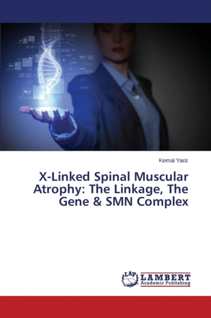 X-Linked Spinal Muscular Atrophy : The Linkage, the Gene & Smn Complex, Paperback / softback Book