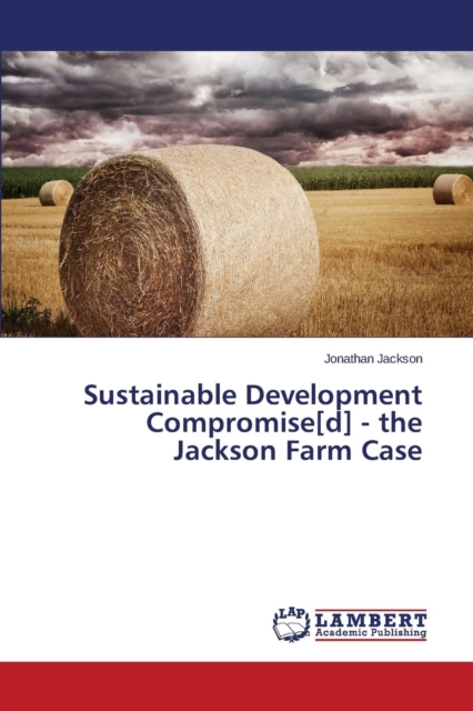 Sustainable Development Compromise[d] - The Jackson Farm Case, Paperback / softback Book