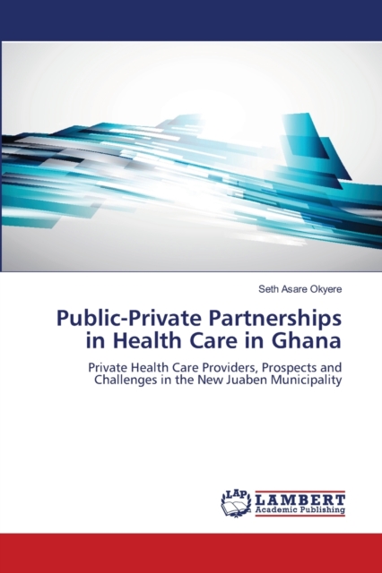Public-Private Partnerships in Health Care in Ghana, Paperback / softback Book
