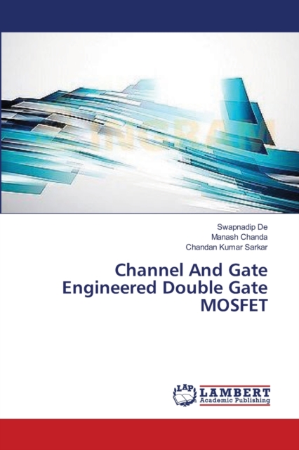 Channel And Gate Engineered Double Gate MOSFET, Paperback / softback Book