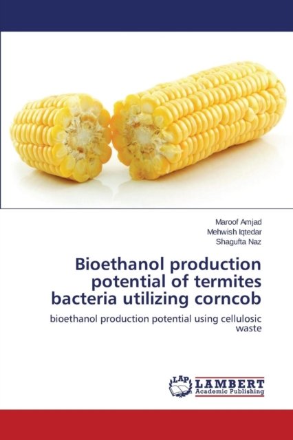 Bioethanol Production Potential of Termites Bacteria Utilizing Corncob, Paperback / softback Book