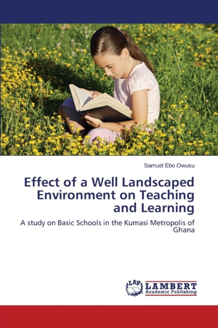 Effect of a Well Landscaped Environment on Teaching and Learning, Paperback / softback Book