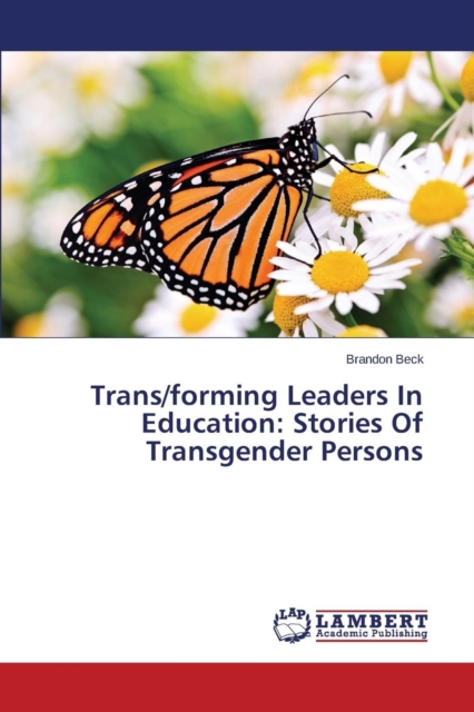 Trans/Forming Leaders in Education : Stories of Transgender Persons, Paperback / softback Book