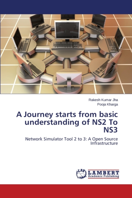 A Journey Starts from Basic Understanding of Ns2 to Ns3, Paperback / softback Book