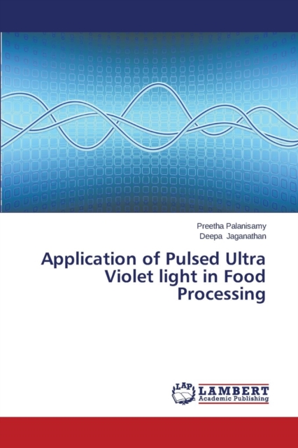 Application of Pulsed Ultra Violet Light in Food Processing, Paperback / softback Book
