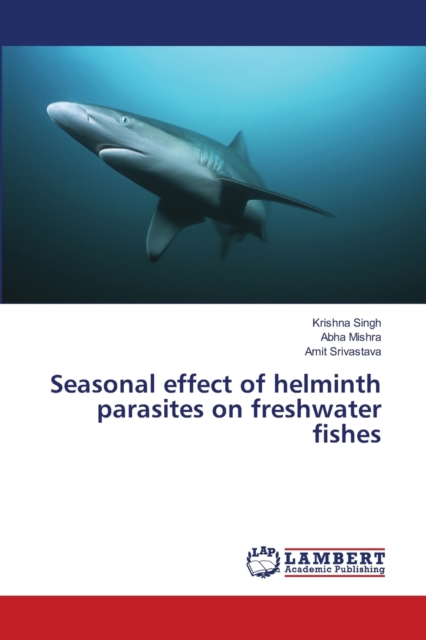 Seasonal effect of helminth parasites on freshwater fishes, Paperback / softback Book