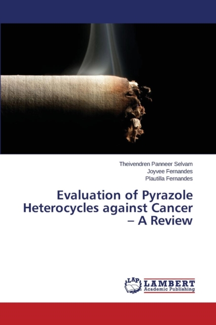 Evaluation of Pyrazole Heterocycles Against Cancer - A Review, Paperback / softback Book