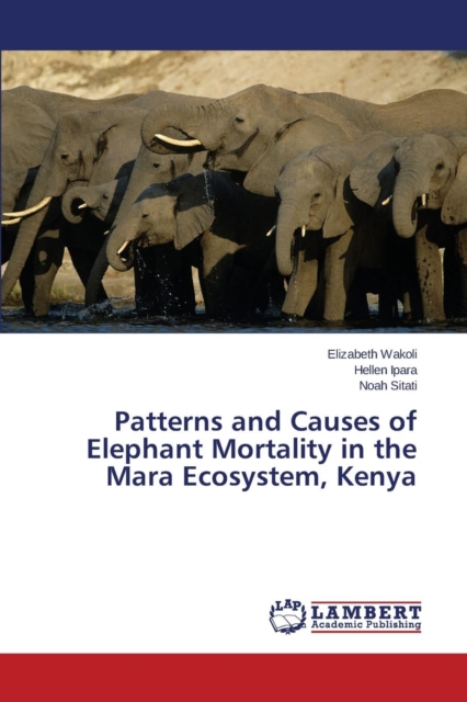 Patterns and Causes of Elephant Mortality in the Mara Ecosystem, Kenya, Paperback / softback Book