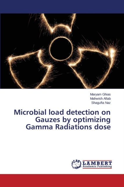 Microbial Load Detection on Gauzes by Optimizing Gamma Radiations Dose, Paperback / softback Book