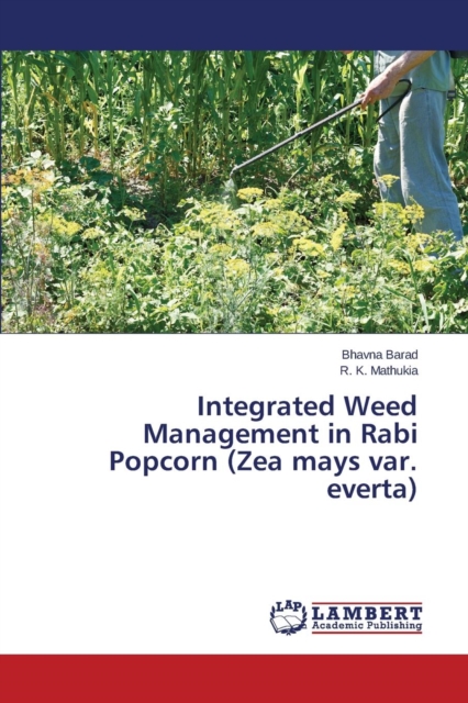 Integrated Weed Management in Rabi Popcorn (Zea Mays Var. Everta), Paperback / softback Book