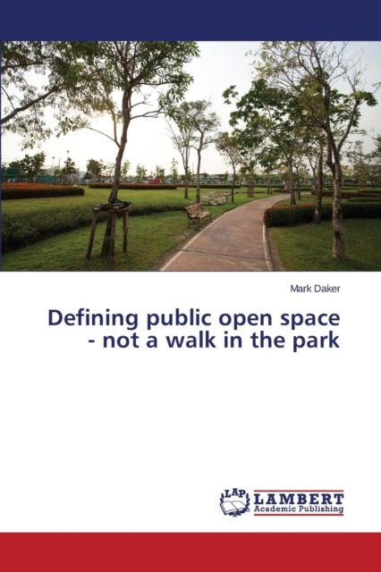 Defining Public Open Space - Not a Walk in the Park, Paperback / softback Book