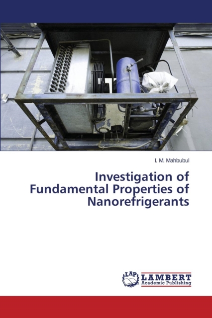 Investigation of Fundamental Properties of Nanorefrigerants, Paperback / softback Book