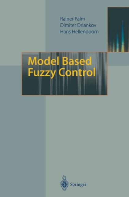 Model Based Fuzzy Control : Fuzzy Gain Schedulers and Sliding Mode Fuzzy Controllers, PDF eBook
