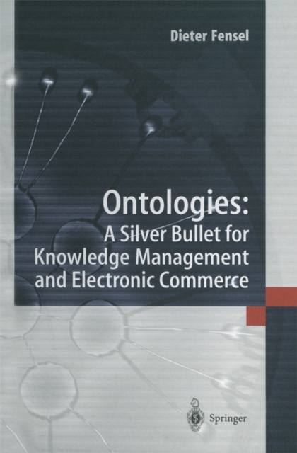 Ontologies: : A Silver Bullet for Knowledge Management and Electronic Commerce, PDF eBook