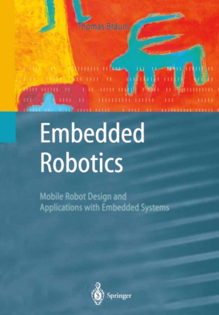 Embedded Robotics : Mobile Robot Design and Applications with Embedded Systems, PDF eBook