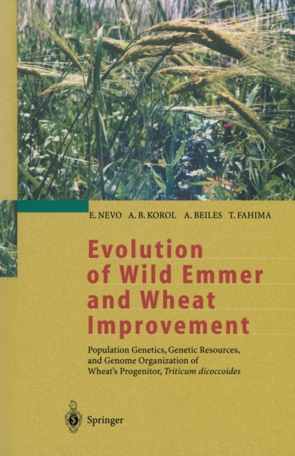 Evolution of Wild Emmer and Wheat Improvement : Population Genetics, Genetic Resources, and Genome Organization of Wheat's Progenitor, Triticum dicoccoides, PDF eBook