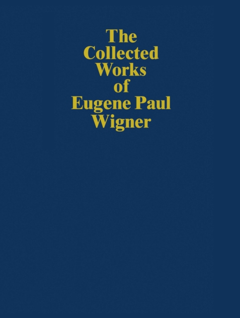 The Collected Works of Eugene Paul Wigner : Historical, Philosophical, and Socio-Political Papers. Historical and Biographical Reflections and Syntheses, PDF eBook