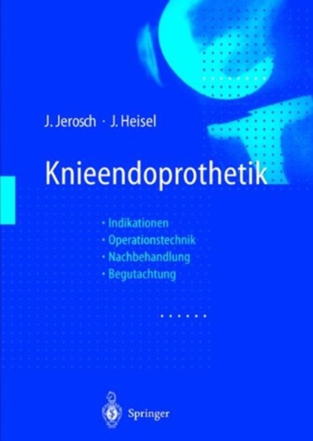 Knieendoprothetik : Indikationen * Operationstechnik Nachbehandlung * Begutachtung, Paperback Book