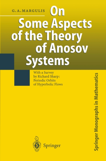 On Some Aspects of the Theory of Anosov Systems : With a Survey by Richard Sharp: Periodic Orbits of Hyperbolic Flows, PDF eBook