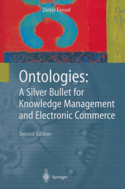Ontologies : A Silver Bullet for Knowledge Management and Electronic Commerce, PDF eBook