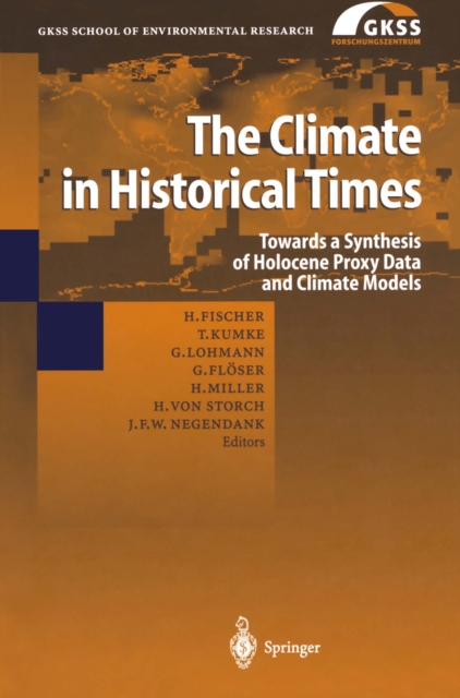 The Climate in Historical Times : Towards a Synthesis of Holocene Proxy Data and Climate Models, PDF eBook