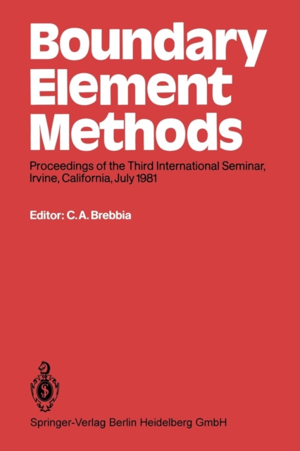 Boundary Element Methods : Proceedings of the Third International Seminar, Irvine, California, July 1981, Paperback / softback Book