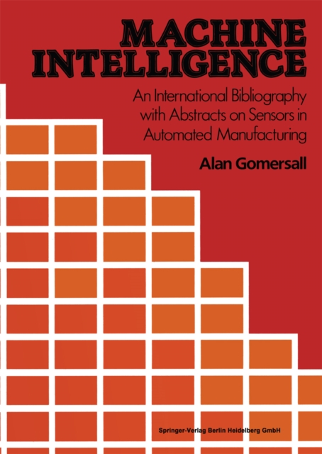 Machine Intelligence : An International Bibliography with Abstracts of Sensors in Automated Manufacturing, PDF eBook
