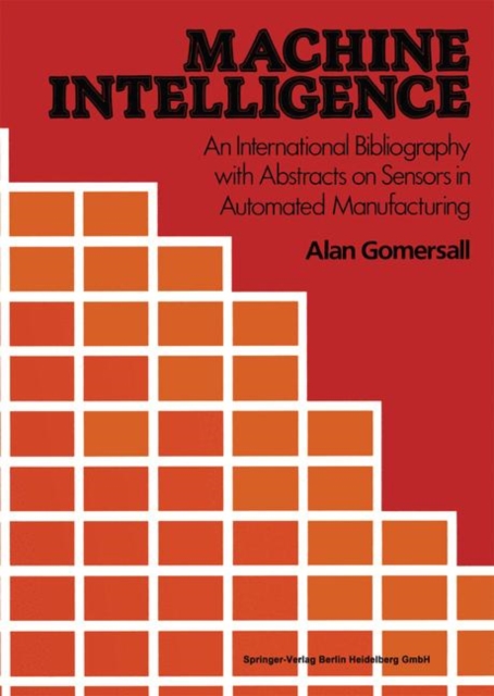 Machine Intelligence : An International Bibliography with Abstracts of Sensors in Automated Manufacturing, Paperback / softback Book