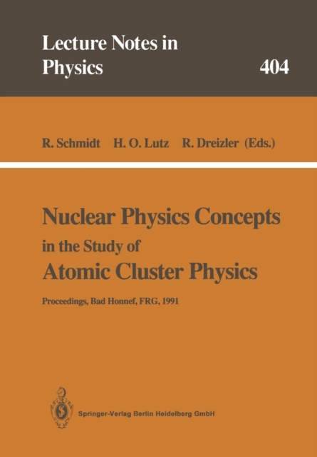 Nuclear Physics Concepts in the Study of Atomic Cluster Physics : Proceedings of the 88th WE-Heraeus-Seminar Held at Bad Honnef, FRG, 26-29 November 1991, Paperback / softback Book