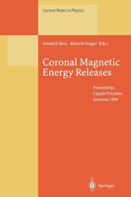 Coronal Magnetic Energy Releases : Proceedings of the CESRA Workshop Held in Caputh/Potsdam, Germany 16-20 May 1994, Paperback / softback Book