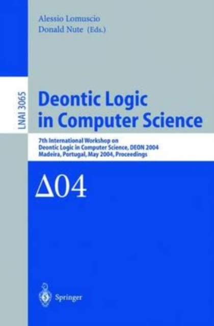 Deontic Logic in Computer Science : 7th International Workshop on Deontic Logic in Computer Science, DEON 2004, Madeira, Portugal, May 26-28, 2004. Proceedings, Paperback Book