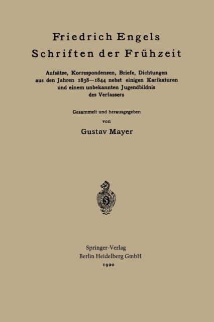 Friedrich Engels Schriften Der Fruhzeit : Aufsatze, Korrespondenzen, Briefe, Dichtungen Aus Den Jahren 1838-1844 Nebst Einigen Karikaturen Und Einem Unbekannten Jugendbildnis Des Verfassers, Paperback / softback Book