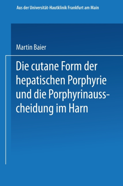 Die cutane Form der hepatischen Porphyrie und die Porphyrinausscheidung im Harn : Inaugural-Dissertation, Paperback / softback Book