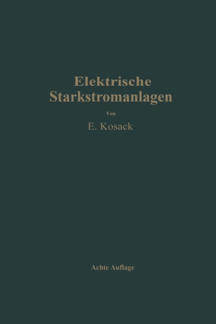 Elektrische Starkstromanlagen : Maschinen, Apparate, Schaltungen, Betrieb Kurzgefasstes Hilfsbuch Fur Ingenieure Und Techniker Sowie Zum Gebrauch an Technischen Lehranstalten, Paperback / softback Book