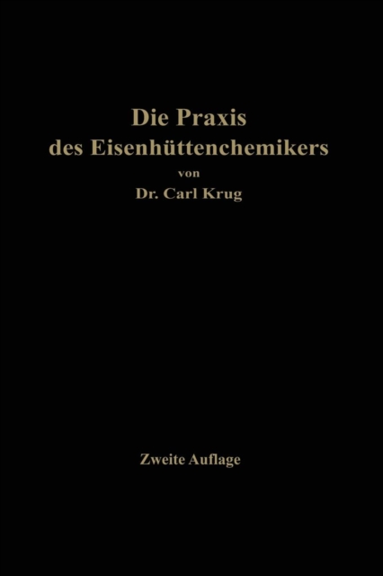 Die Praxis Des Eisenhuttenchemikers : Anleitung Zur Chemischen Untersuchung Des Eisens Und Der Eisenerze, Paperback / softback Book