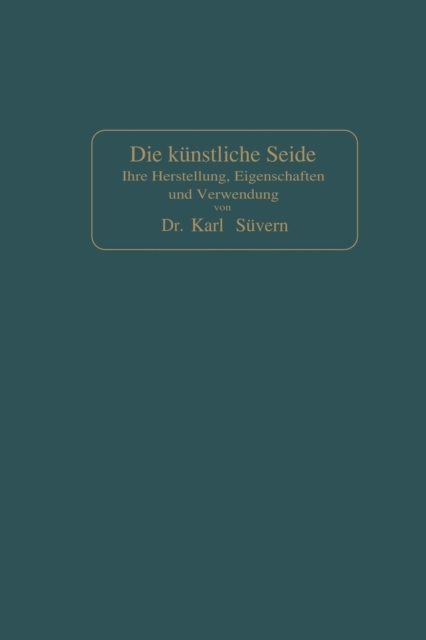 Die Kunstliche Seide : Ihre Herstellung, Eigenschaften Und Verwendung, Paperback / softback Book