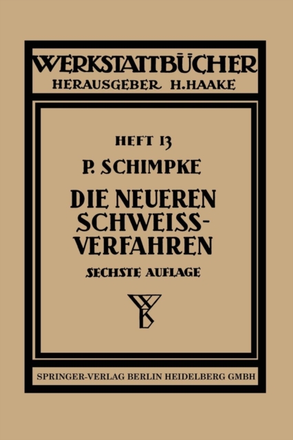 Die Neueren Schweissverfahren : Mit Besonderer Berucksichtigung Der Gasschweisstechnik, Paperback / softback Book