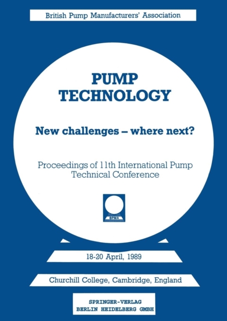 Pump Technology : New challenges - where next? Churchill College, Cambridge, England 18-20 April, 1989, Paperback / softback Book