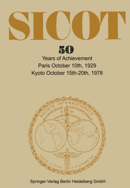 Societe Internationale de Chirurgie Orthopedique et de Traumatologie : 50 Years of Achievement Paris October 10th, 1929 - Kyoto October 15th-20th, 1978, PDF eBook